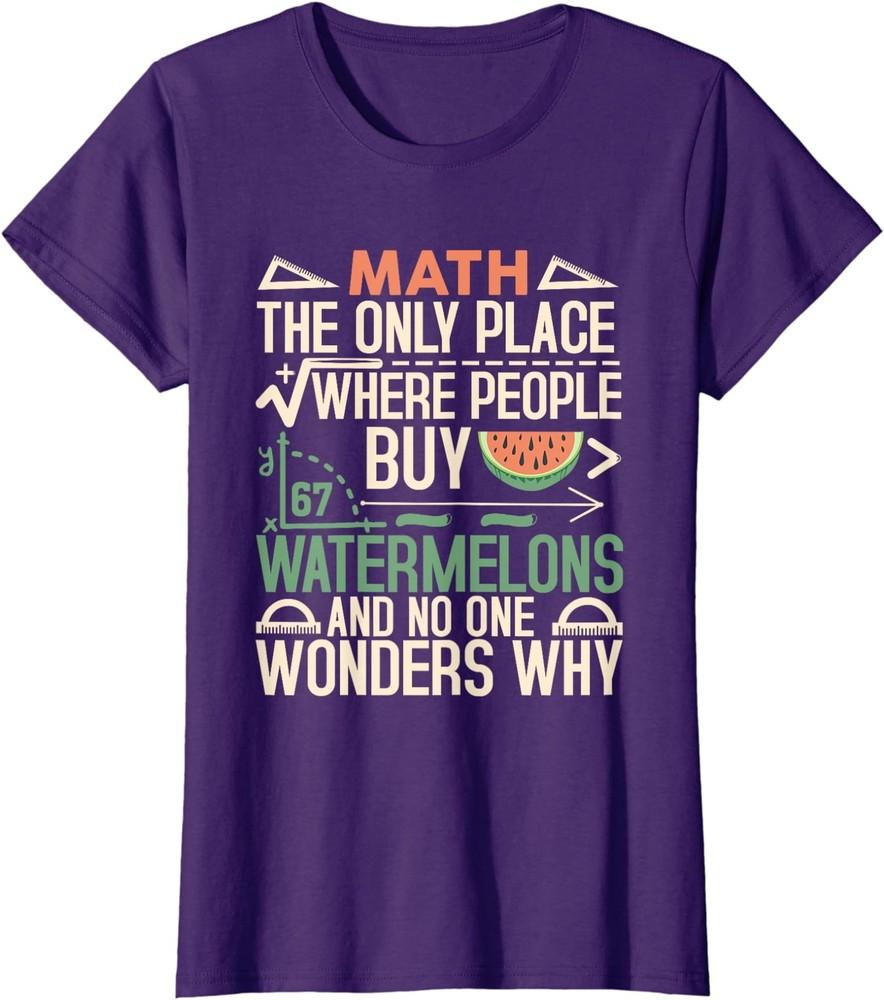 Math The Only Place Where People Buy 67 Watermelons Ladies' Crewneck T-Shirt Unisex T-Shirt