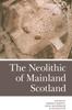 Книга The Neolithic of Mainland Scotland