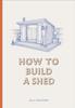 Книга How To Build a Shed