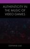 The Authenticity In the Music of Video Games Book