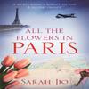 All the Flowers In Paris by Sarah Jio Paperback Book 9781409190745