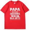 Papa Because Grandpa Is For Old Guys Funny Print T Shirt Fashion Fathers Day Gifts T Shirts Cotton New Shirts And Tshirts
