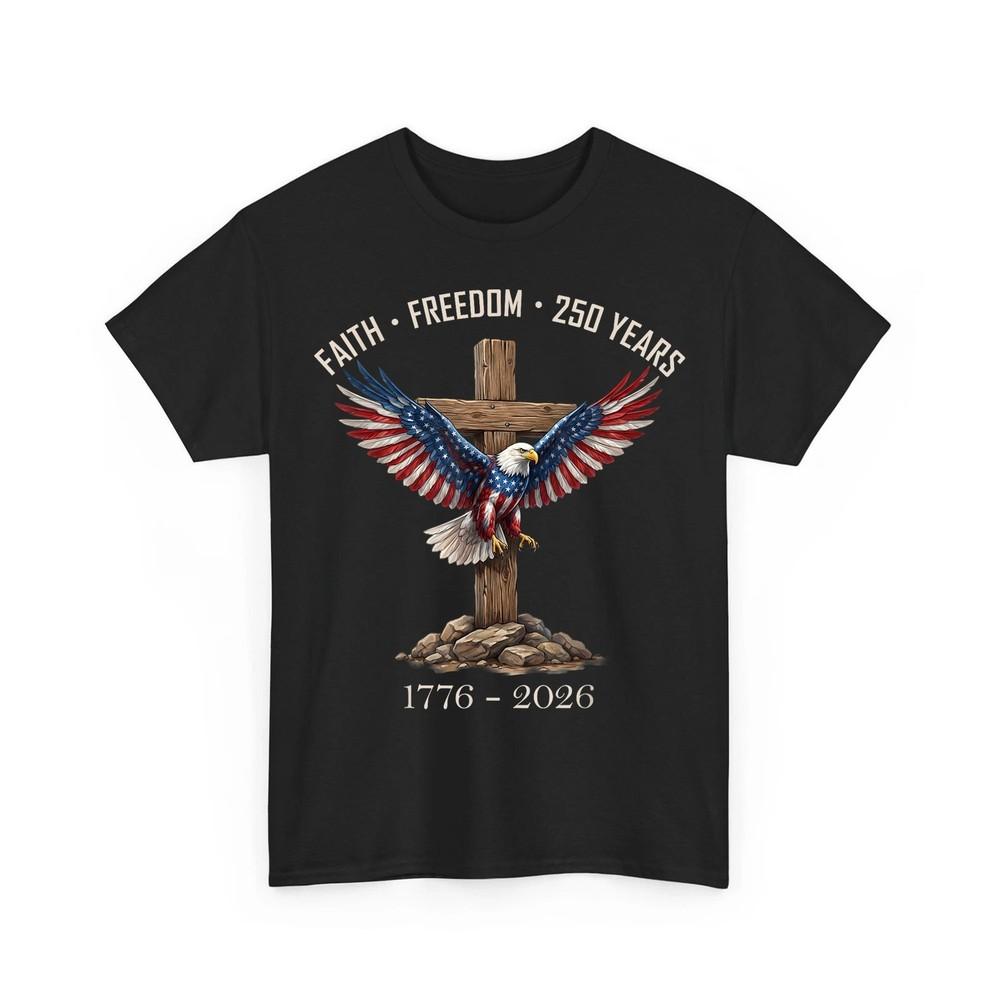 250 Years America Anniversary Faith Freedom 250th Celebration 17762026 TShirt Unisex T-Shirt
