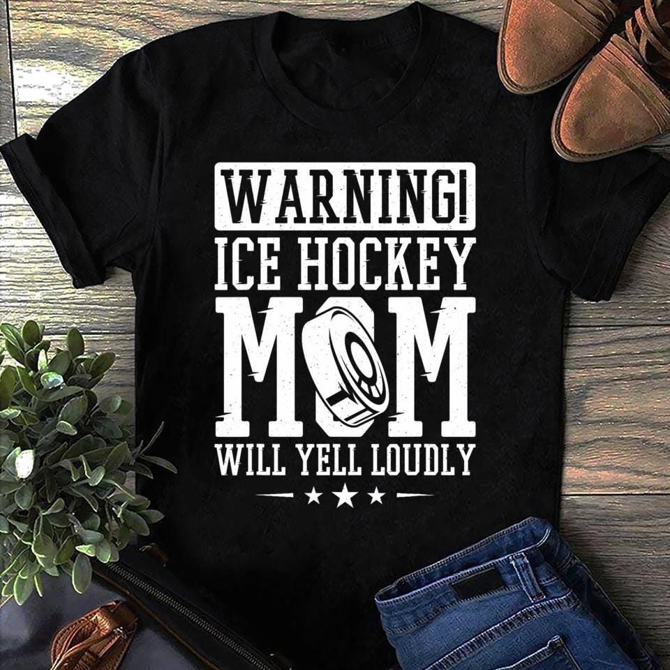 Warning Ice Hockey Mom Will Yell Loudly Ice Hockey Women Men T Shirts Cotton Tops
