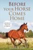 The Before Your Horse Comes Home Introductory Horse Care For Beginners by Meredith Hill - Paperback Book