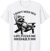 Funny I Don't Need Sex Life F*cks Me Daily Relax Raccoon T-Shirt