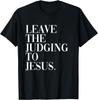 Leave The Judging To Jesus Religious Text - Christian Theme T-Shirt