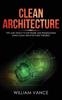 Книга Clean Architecture Tips And Tricks To Software And Programming Using Clean Arch by William Vance - Hardback