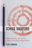The School Shooters : Understanding High School, College, and Adult Perpetrators Book