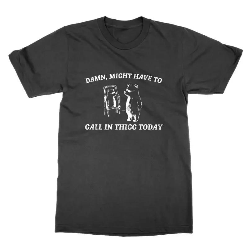 Damn Might Avoir Appel En Thicc Today T Shirt Top DrLe Ours IdE Cadeau