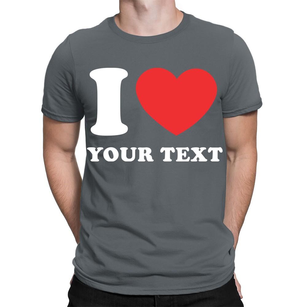 Personalised I Love Heart Custom Any Text Cute Custom Mens TShirts TA41 2T1A1