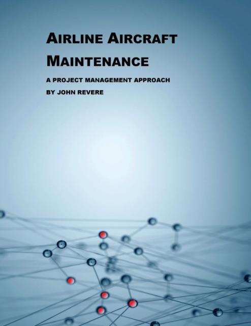 The Airline Aircraft Maintenance : A Project Management Approach Book