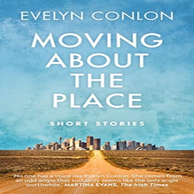 Moving About the Place by Evelyn Conlon Paperback Book 9781780733104