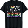 I Love My Two Moms Rainbow Gay LGBTQ Pride Ally Men T-Shirt