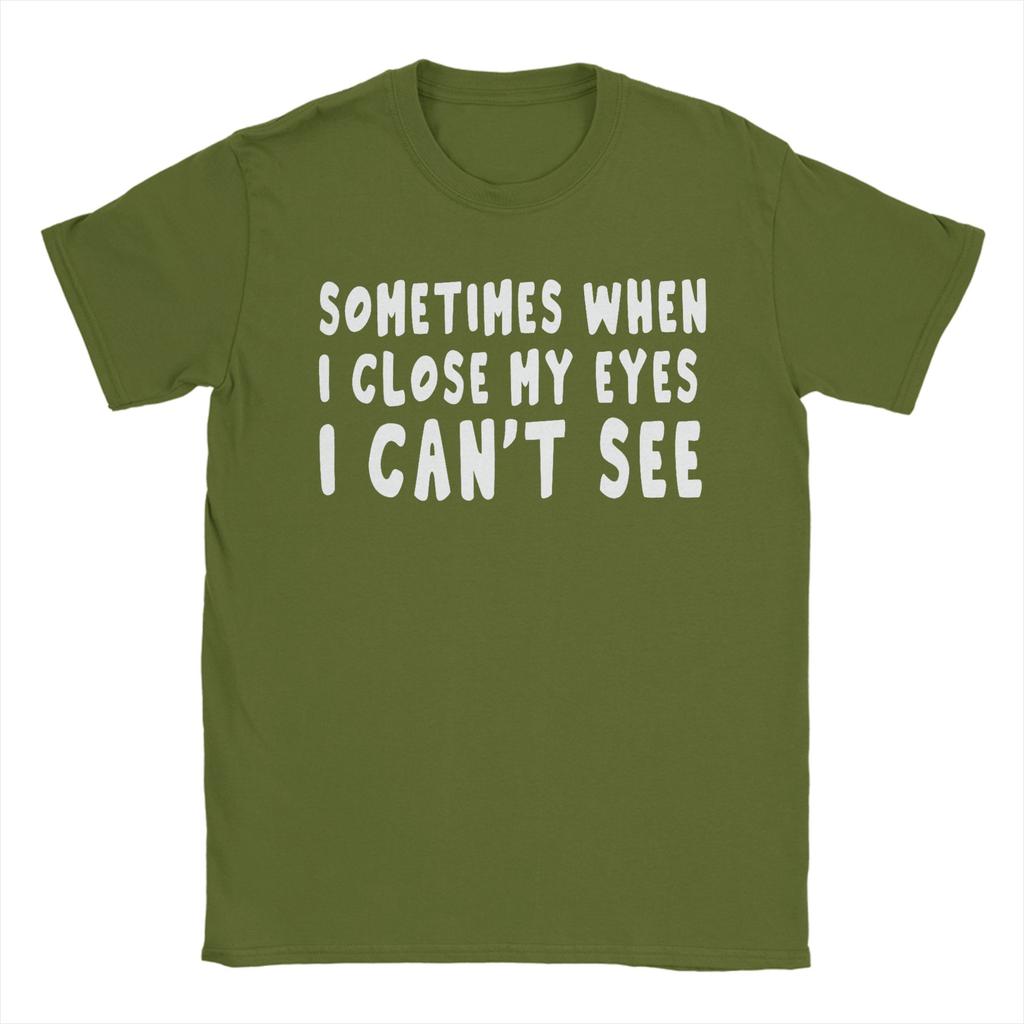 Sometimes When I Close My Eyes I Cant See TShirts Unisex Novelty 100 Cotton Tees Crewneck Short Sleeve T Shirts Printed Tops