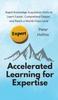 The Accelerated Learning for Expertise : Rapid Knowledge Acquisition Skills To Learn Faster, Comprehend Deeper, and Reach a World-Class Level Book