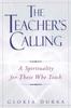 The The Teacher's Calling : A Spirituality for Those Who Teach Book