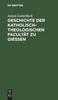 Книга Geschichte Der Katholisch-Theologischen Facultat Zu Gie??en : Eine Allen Theologen Deutschlands Gewidmete Denkschrift