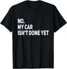 No My Car Is Not Ready Funny Mechanic T-Shirt