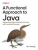 The A Functional Approach To Java : Augmenting Object-Oriented Java Code with Functional Principles Book