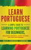 Книга Learn Portuguese : A Simple Guide To Learning Portuguese for Beginners, Including Grammar, Short Stories and Popular Phrases
