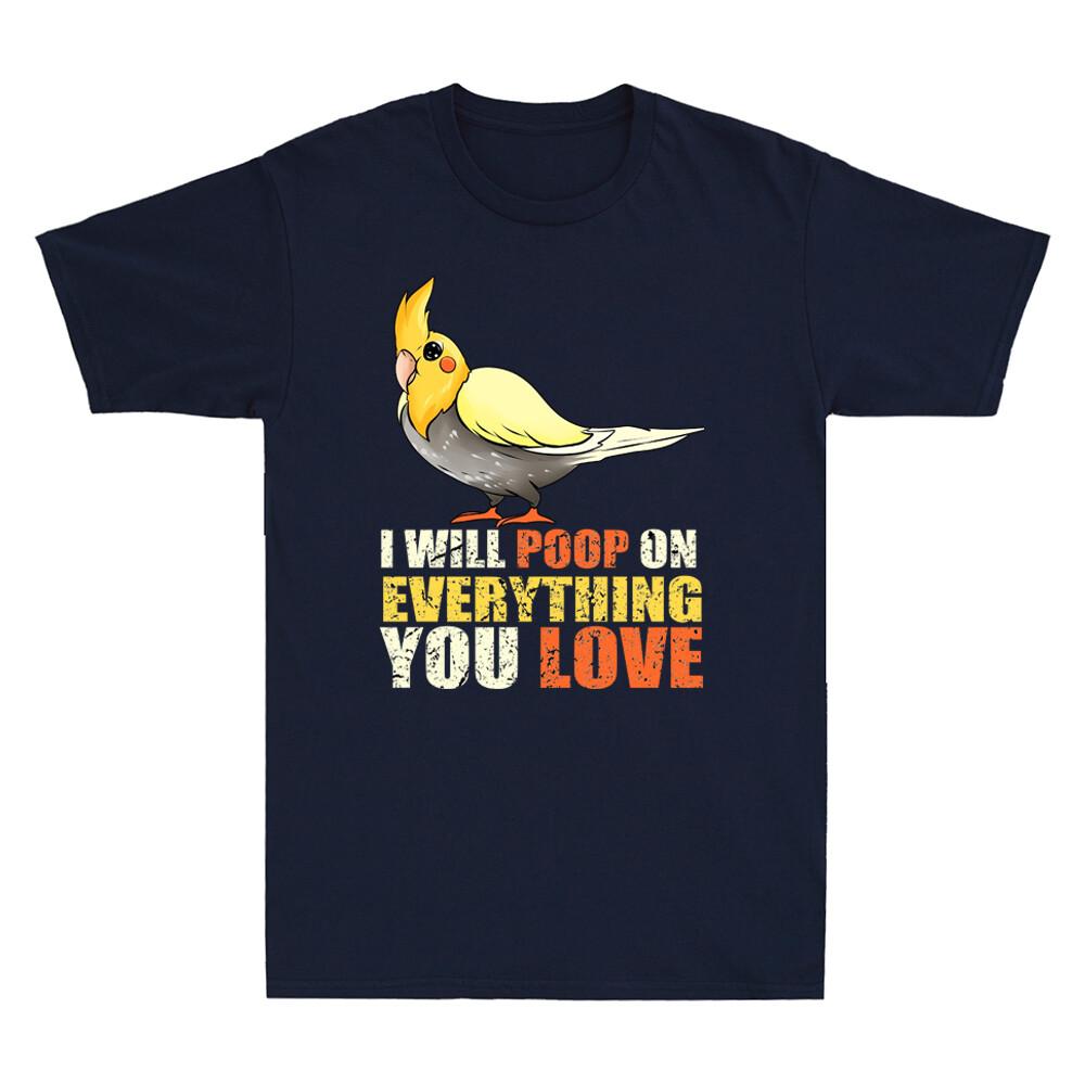 I Will Poop On Everything You Love T-Shirt - Cockatiel Poop Funny Unisex's T-Shirt