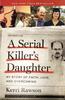 The A Serial Killer's Daughter : My Story of Faith, Love, and Overcoming Book