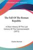 Книга The Fall Of The Roman Republic A Short History Of The Last Century Of The Commo by Charles Merivale - Paperback