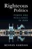 The Righteous Politics : Power and Resilience In Iran Book