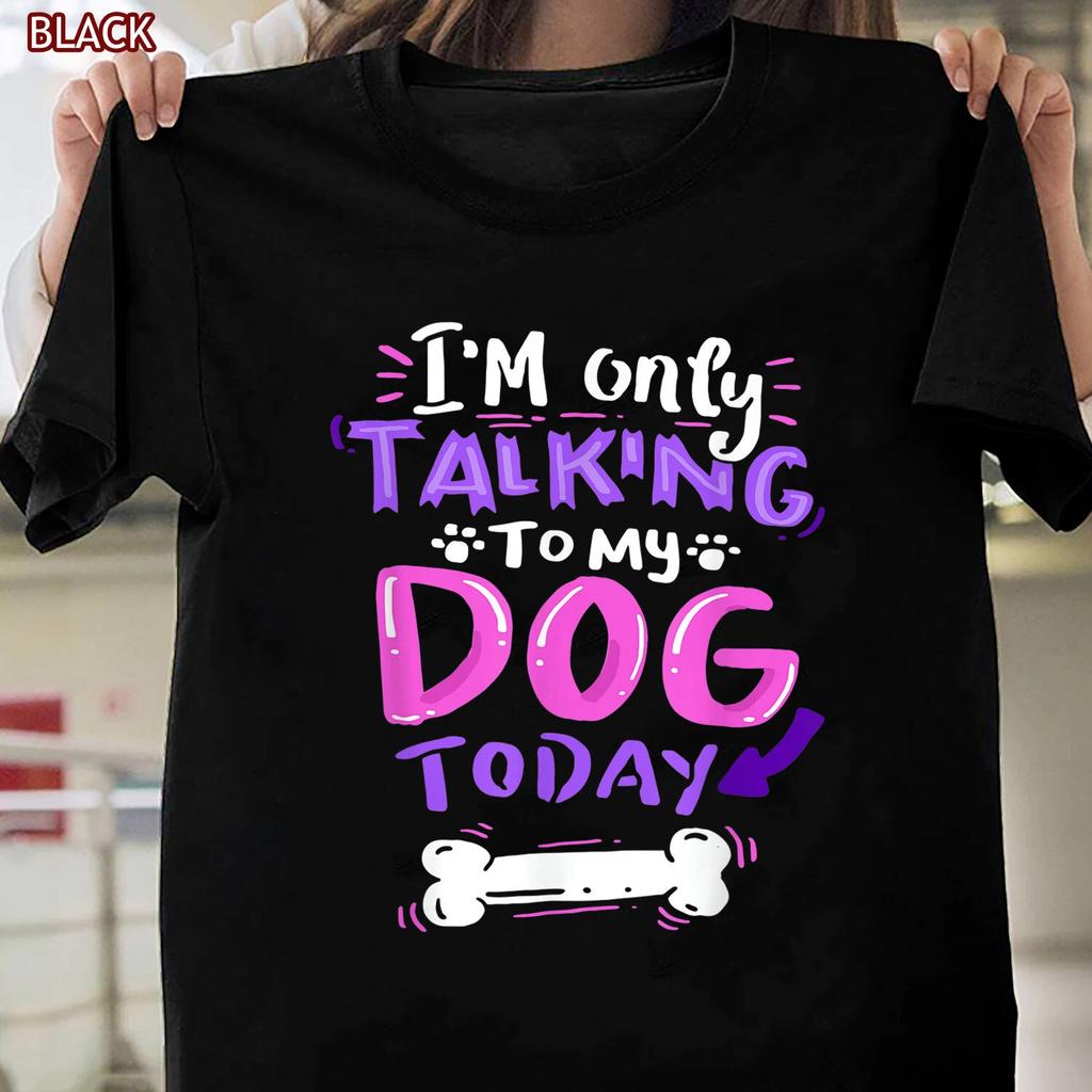 I'm Only Talking To My Dog Today T-shirt, Funny Dog Lover Gifts Tshirt Women Men