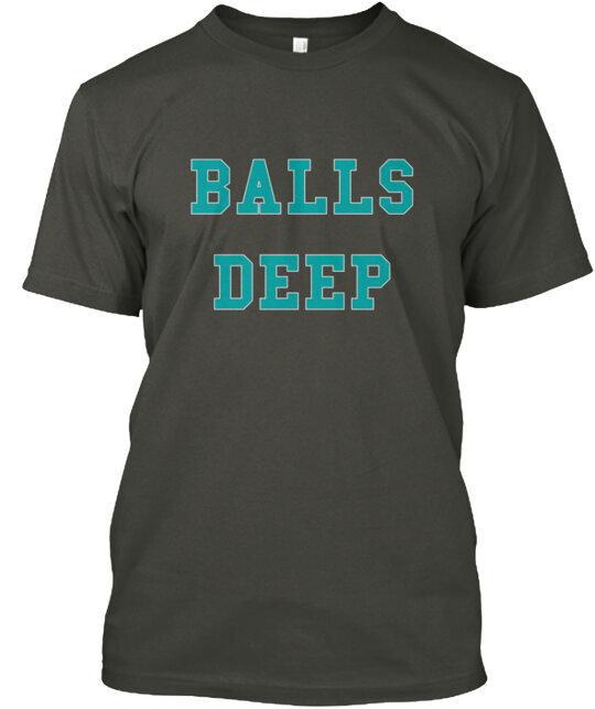 Balls Deep T-Shirt Made in the USA Size S to 5XL Unisex T-Shirt