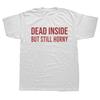Смешные Футболки 'Мертв Внутри, Но Все Еще Возбужден' Летние Графические Хлопковые Уличная Одежда С Коротким Рукавом Подарки на День Рождения Футболка Мужская Одежда