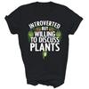 Introverted But Willing Discuss Plants Gardening Unisex Shirt Gift