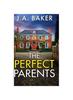 Книга The Perfect Parents : A BRAND NEW Gripping Psychological Thriller with a SHOCKING Twist from J A Baker for 2024