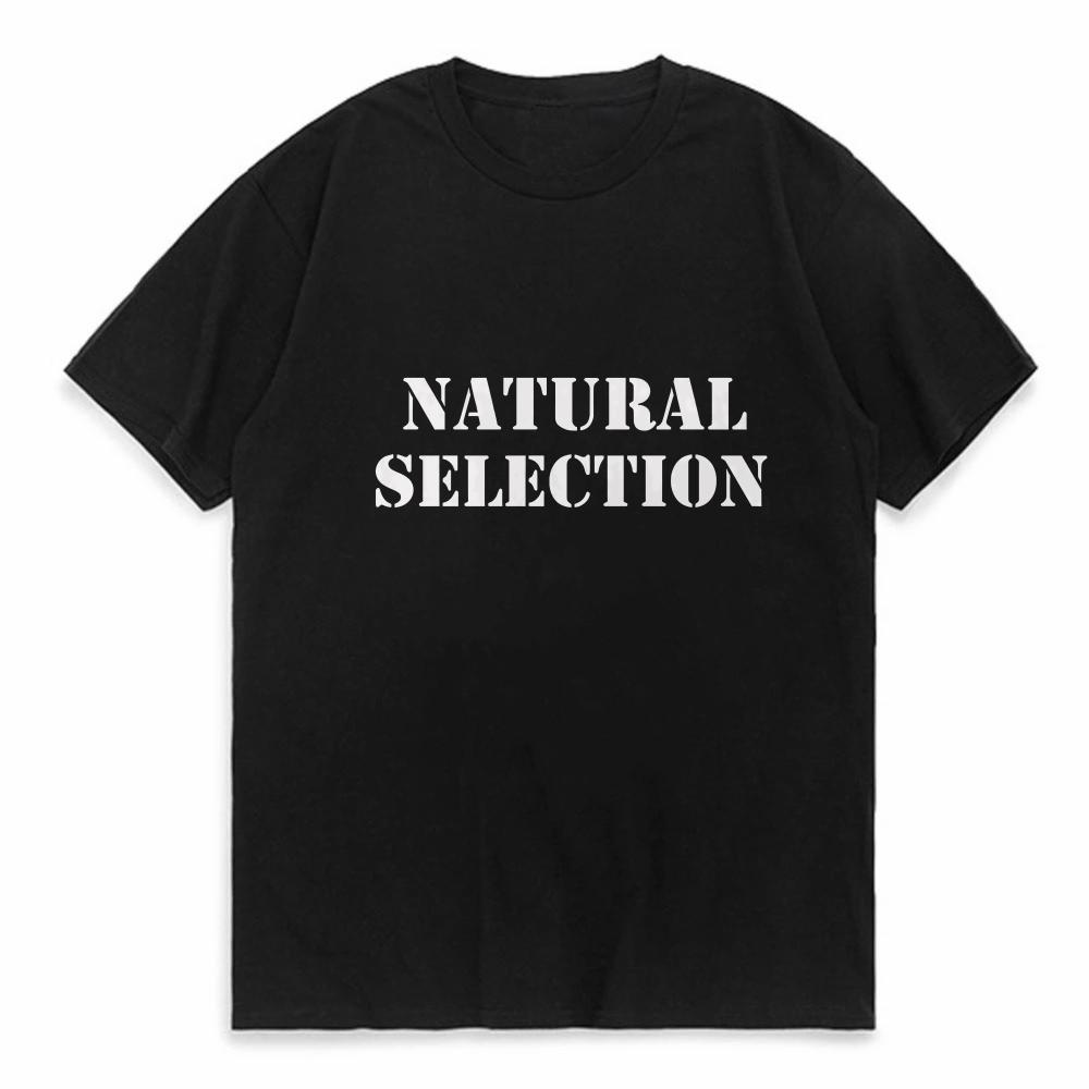 Natural Selection print Graphic Unisex TShirt summer Streetwear Short Sleeve tees fashion Casual ONeck Hipster Style t shirt