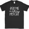 Ask Me About My Cat T-Shirt Funny Kitten Animal Pet Humor Gift Tee