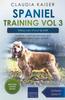 Книга Spaniel Training Vol 3 - Taking Care of Your Spaniel : Nutrition, Common Diseases and General Care of Your Spaniel : 3