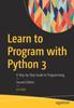 Книга Learn To Program with Python 3 : A Step-by-Step Guide To Programming