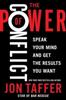 The The Power of Conflict : Speak Your Mind and Get the Results You Want Book