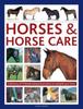 The Horses & Horse Care : A Directory of 75 Breeds and Practical Advice On Caring for Your Horse Book
