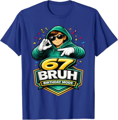 67 Bruh Birthday Mode Funny 6 7 Meme Party TShirt Boys Fashion Y2k Streetwear Clothes Hip Hop Rap Saying Tee Unique Gift Outfit