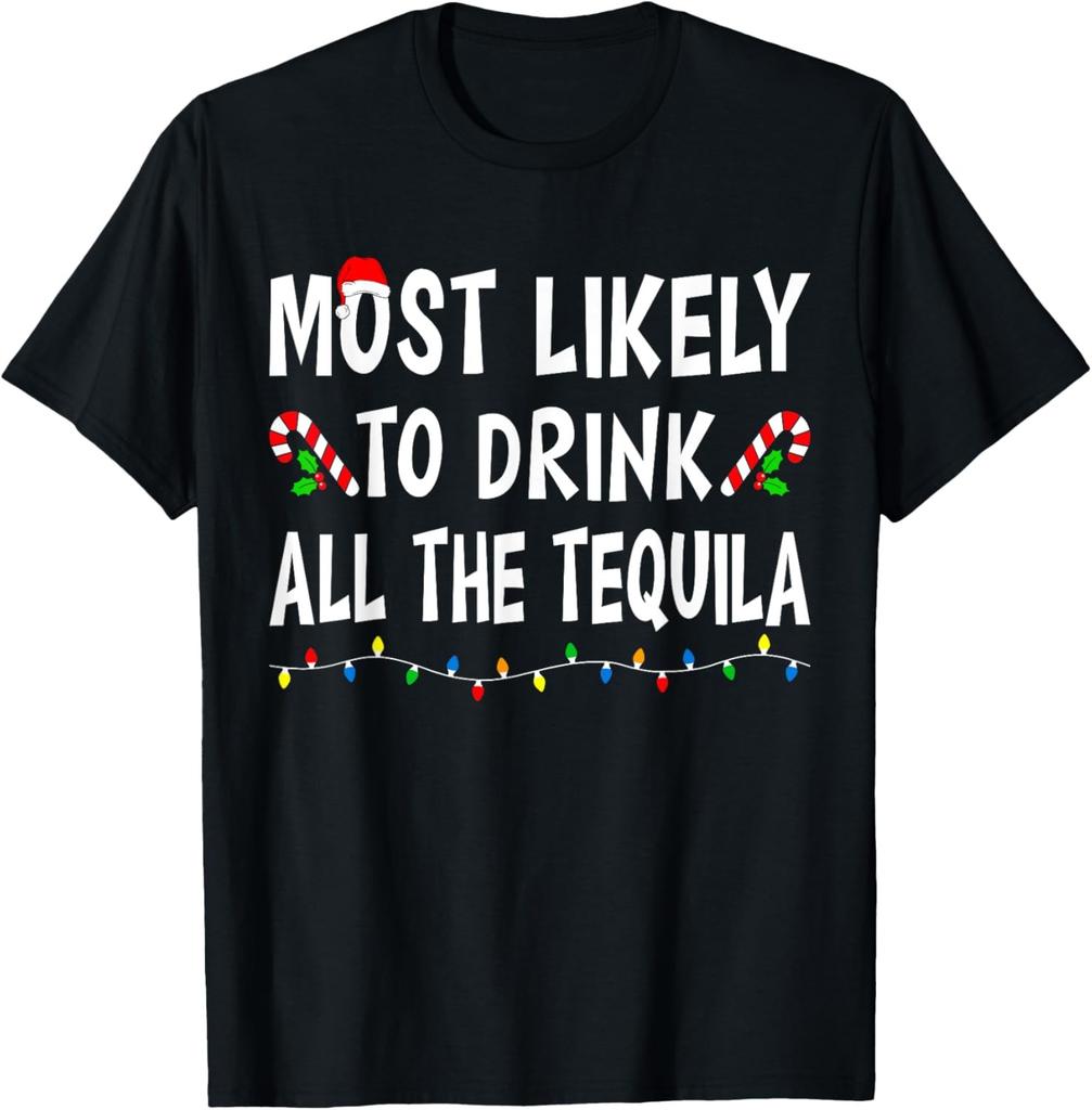 Most Likely To Drink All Tequila Funny Drinking Christmas T-Shirt