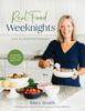 The Real Food Weeknights : Fast & Flavorful Dinners Book