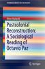 Книга Postcolonial Reconstruction: A Sociological Reading of Octavio Paz