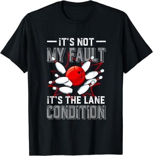 NEW LIMITED Funny Bowling It's Not My Fault It's The Lane Conditions T-Shirt
