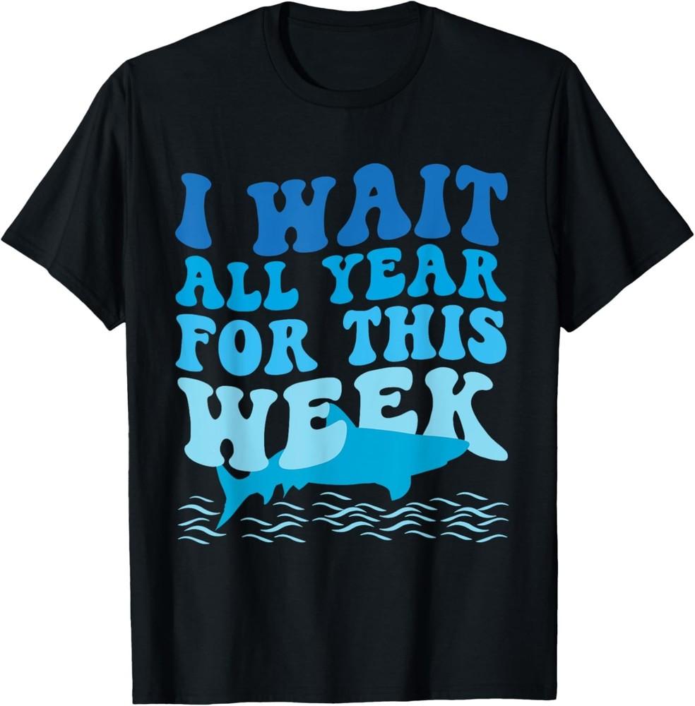 I Wait All Year For This Week Funny Shark Lover 2025 Ocean T-Shirt Unisex T-Shirt