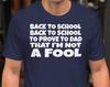 Back To School Black To School To Prove To Dad I'm Not A Fool - Unisex T-Shirt