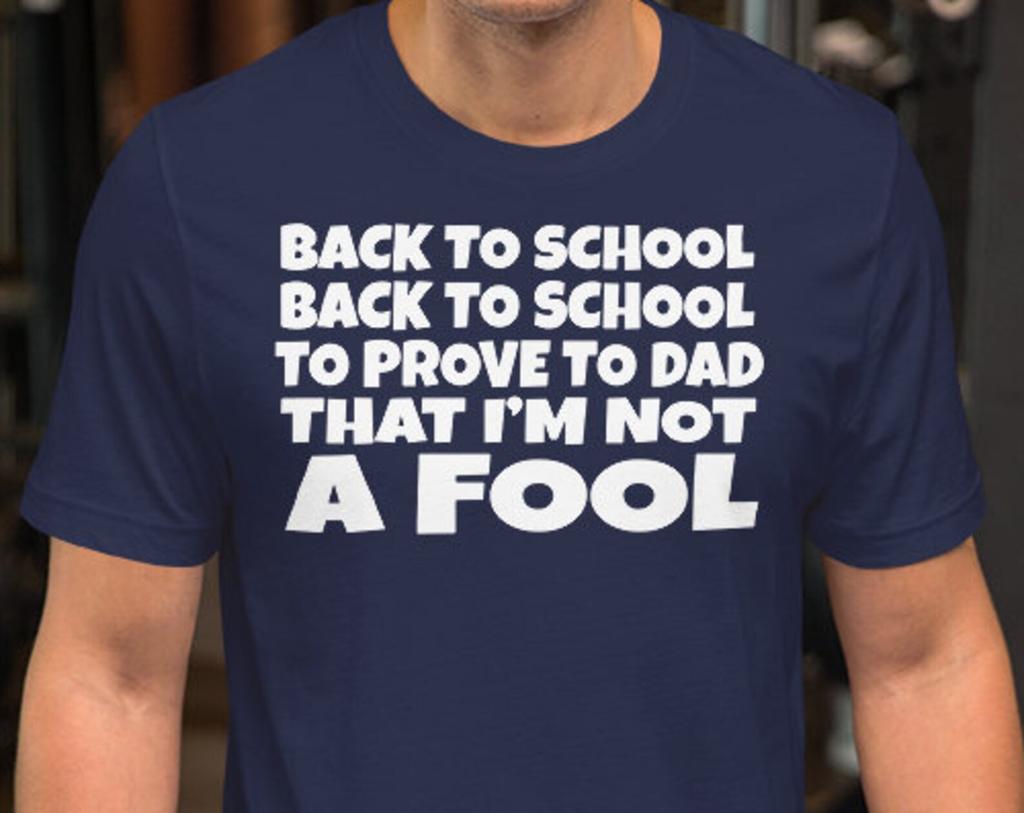 Back To School Black To School To Prove To Dad I'm Not A Fool - Unisex T-Shirt