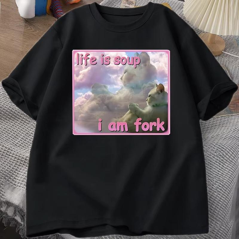 Life Is Soup I Am Fork T Shirts for Unisex Women Funny Cat Printed Tshirt Ugly Stupid Unhinged Tshirt Clothes Hip Hop Street Tees