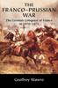 Книга The Franco-Prussian War : The German Conquest of France In 1870-1871